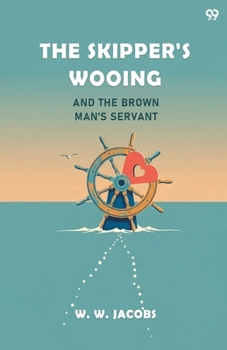 Paperback The Skipper's Wooing And The Brown Man's Servant Book