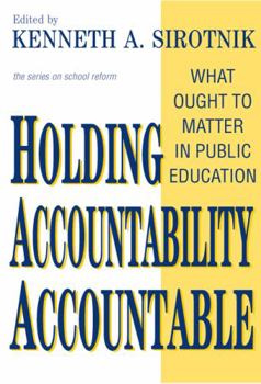 Paperback Holding Accountability Accountable: What Ought to Matter in Public Education Book