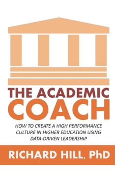 Paperback The Academic Coach: How To Create a High Performance Culture in Higher Education Using Data-Driven Leadership Book