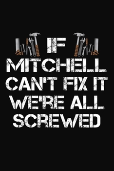 If Mitchell Can't Fix It We're All Screwed: Personalized Handyman Journal - Gift Notebook