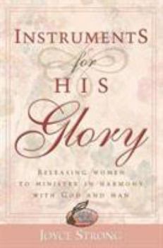 Paperback Instruments for His Glory: Releasing Women to Minister in Harmony with God and Man Book