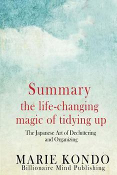 Paperback Summary: The Life Changing Magic of Tidying Up: The Japanese Art of Decluttering and Organizing by Marie Kondo Book