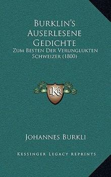 Paperback Burklin's Auserlesene Gedichte: Zum Besten Der Verunglukten Schweizer (1800) [German] Book