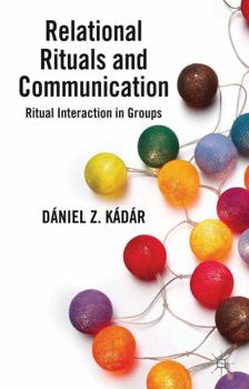 Hardcover Relational Rituals and Communication: Ritual Interaction in Groups Book