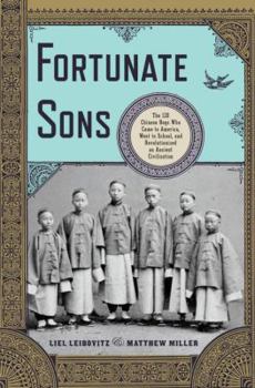 Hardcover Fortunate Sons: The 120 Chinese Boys Who Came to America, Went to School, and Revolutionized an Ancient Civilization Book