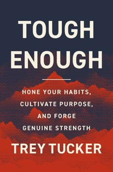 Hardcover Tough Enough: Hone Your Habits, Cultivate Purpose, and Forge Genuine Strength Book