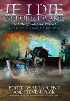 If I Die Before I Wake: Tales of the Otherworldly and Undead - Book #5 of the Better Off Dead Series