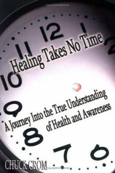 Paperback Healing Takes No Time: A Journey Into the True Understanding of Health and Awareness Book
