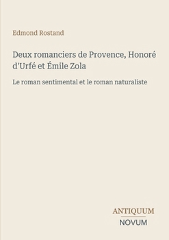 Deux romanciers de Provence, Honoré d'Urfé et Émile Zola: Le roman sentimental et le roman naturaliste (French Edition)