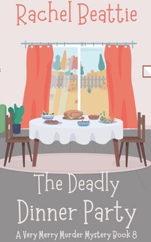 The Deadly Dinner Party (A Very Merry Murder Mystery)