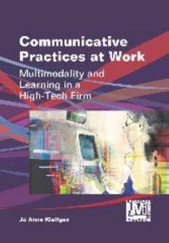 Paperback Communicative Practices at Work: Multimodality and Learning in a High-Tech Firm Book