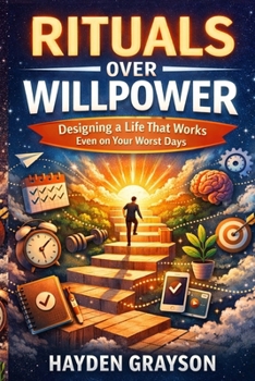 Paperback Rituals Over Willpower: Designing a Life That Works Even on Your Worst Days Book
