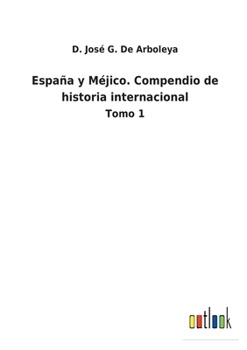 España y Méjico. Compendio de historia internacional: Tomo 1