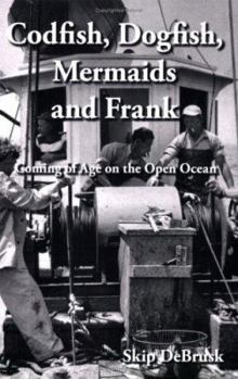 Paperback Codfish, Dogfish, Mermaids and Frank: Coming of Age on the Open Ocean [With CD] Book