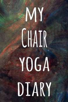 My Chair Yoga Diary: The perfect gift for the yoga fan in your life - 119 page lined journal!