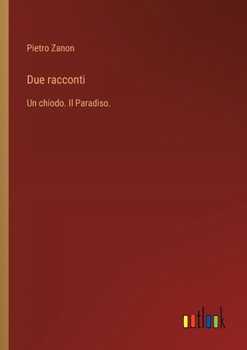 Due racconti: Un chiodo. Il Paradiso. (Italian Edition)