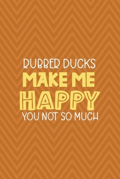 Paperback Rubber Ducks Make Me Happy You Not So Much: All Purpose 6x9 Blank Lined Notebook Journal Way Better Than A Card Trendy Unique Gift Brown ZigZag Rubber Book