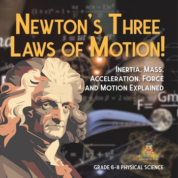 Paperback Newton's Three Laws of Motion! Inertia, Mass, Acceleration, Force and Motion Explained Grade 6-8 Physical Science Book