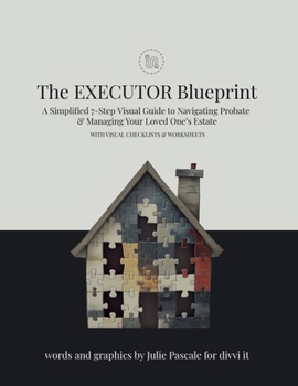 Paperback The Executor Blueprint: A Step-by-Step Visual Guide to Simplify the Journey of Navigating Probate & Managing Your Loved One’s Estate WITH VISUAL CHECKLISTS & WORKSHEETS Book