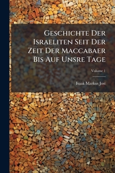 Paperback Geschichte Der Israeliten Seit Der Zeit Der Maccabaer Bis Auf Unsre Tage; Volume 1 [German] Book