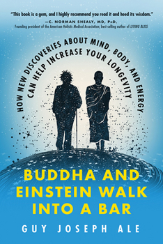 Paperback Buddha and Einstein Walk Into a Bar: How New Discoveries about Mind, Body, and Energy Can Help Increase Your Longevity Book