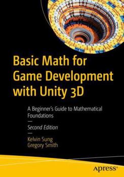 Paperback Basic Math for Game Development with Unity 3D: A Beginner's Guide to Mathematical Foundations Book