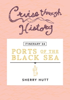 Paperback Cruise Through History - Itinerary 04 - Ports of the Black Sea: Ports of the Black Sea Book