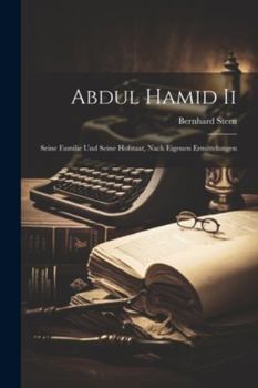 Paperback Abdul Hamid Ii: Seine Familie Und Seine Hofstaat, Nach Eigenen Ermittelungen [German] Book