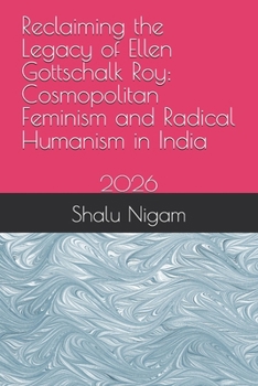 Reclaiming the Legacy of Ellen Gottschalk Roy: Cosmopolitan Feminism and Radical Humanism in India: 2026
