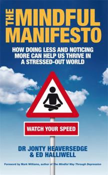 Paperback The Mindful Manifesto: How Doing Less and Noticing More Can Treat Illness, Relieve Stress and Help Us Cope with the 21st Century. Jonty Heave Book