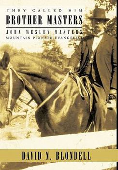 Hardcover They Called Him Brother Masters: John Wesley Masters, Mountain Pioneer Evangelist Book