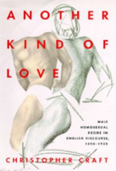 Hardcover Another Kind of Love: Male Homosexual Desire in English Discourse, 1850-1920 Book