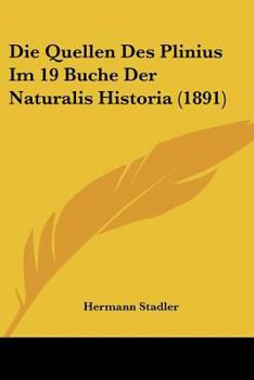 Paperback Die Quellen Des Plinius Im 19 Buche Der Naturalis Historia (1891) [German] Book