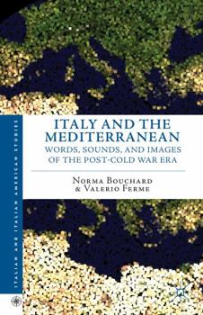 Hardcover Italy and the Mediterranean: Words, Sounds, and Images of the Post-Cold War Era Book