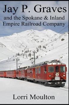 Paperback Jay P. Graves and the Spokane & Inland Empire Railroad Company Book