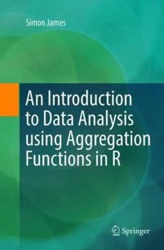 Paperback An Introduction to Data Analysis Using Aggregation Functions in R Book