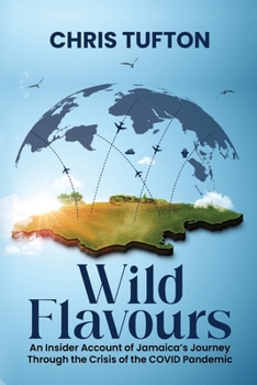 Wild Flavours: An Insider Account Of Jamaica’s Journey Through The Crisis Of The Covid-19 Pandemic