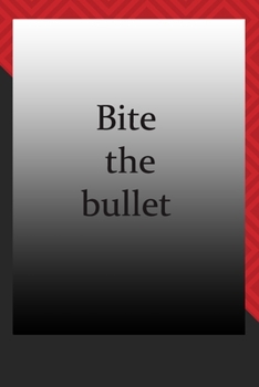 Bite the bullet : journal notebook : Life Inspirational Quotes Writing Journal / Notebook for Men & Women. Another Perfect Gift for Him & Her as journal ,notebook , Life Quotes .