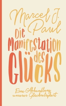 Paperback Die Manifestation des Glücks: Eine Abhandlung unserer Glückseligkeit [German] Book