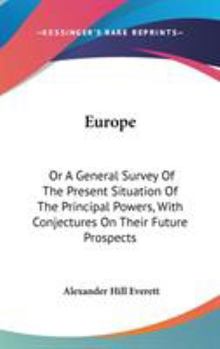 Hardcover Europe: Or A General Survey Of The Present Situation Of The Principal Powers, With Conjectures On Their Future Prospects Book