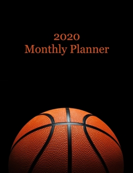 2020 Monthly Planner: Basketball Cover – Includes Major U.S. Holidays and Sporting Events