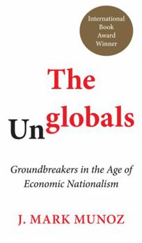 Hardcover The Unglobals: Groundbreakers in the Age of Economic Nationalism Book