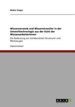 Paperback Wissenserwerb und Wissenstransfer in der Umwelttechnologie aus der Sicht der WissensarbeiterInnen: Die Bedeutung von kollaborativen Strukturen und Wer [German] Book