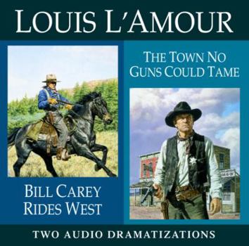 Bill Carey Rides West / The Town No Guns Could Tame (Louis L'Amour)