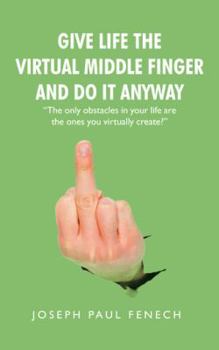 Paperback Give Life the Virtual Middle Finger and Do It Anyway Book