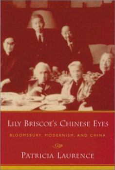 Hardcover Lily Briscoe's Chinese Eyes: Bloomsbury, Modernism, and China Book