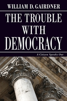 Paperback The Trouble with Democracy: A Citizen Speaks Out Book