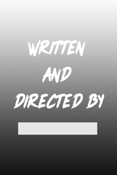 Written and Directed by: Film Notebook For Director. Lined Log Journal For Movie Lover And Director. Ideal gift for Filmmaker, Great Author, ... Sketchbook to Use for Show Notes, Blocking