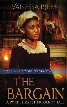 Paperback The Bargain: The Complete Season One - Episodes I-IV: A Port Elizabeth Regency Tale: Season One Book