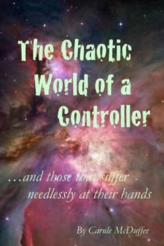 Paperback The Chaotic World of a Controller; and those that suffer needlessly at their hands Book